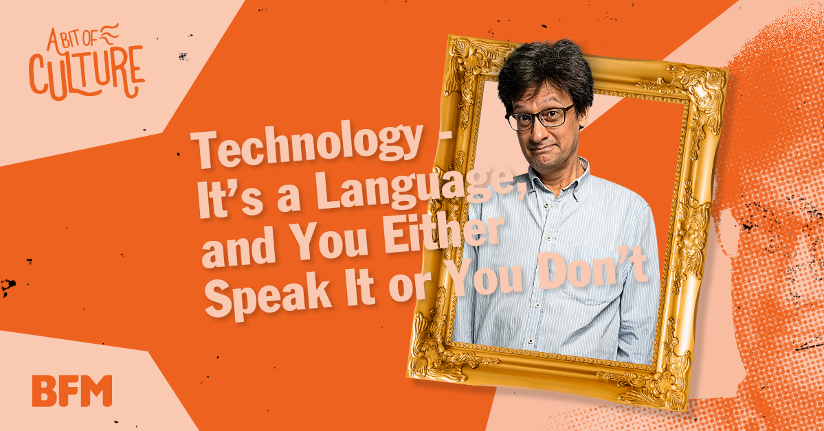 Technology - It’s a Language, and You Either Speak It or You Don’t