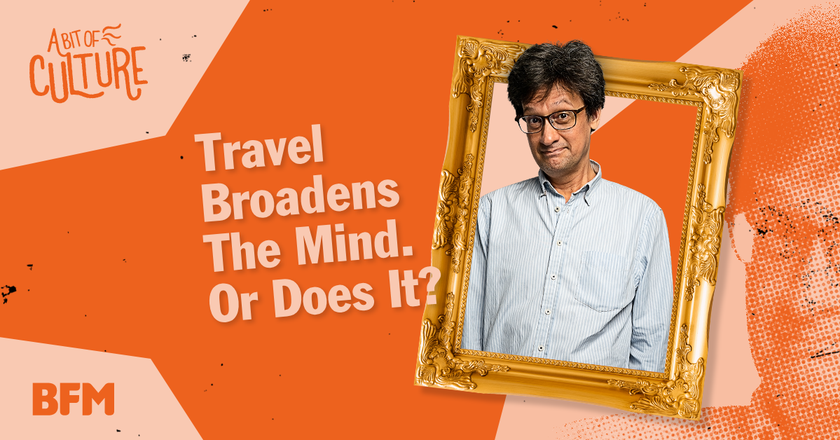 Travel Broadens The Mind - Or Does It?