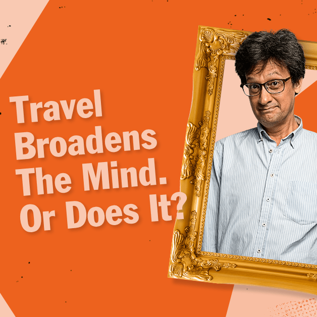 Travel Broadens The Mind - Or Does It?