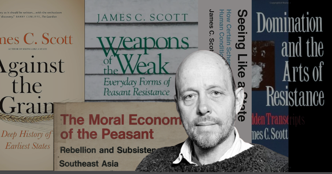 Reflections on James C. Scott’s Views of Resistance, Capital and the State