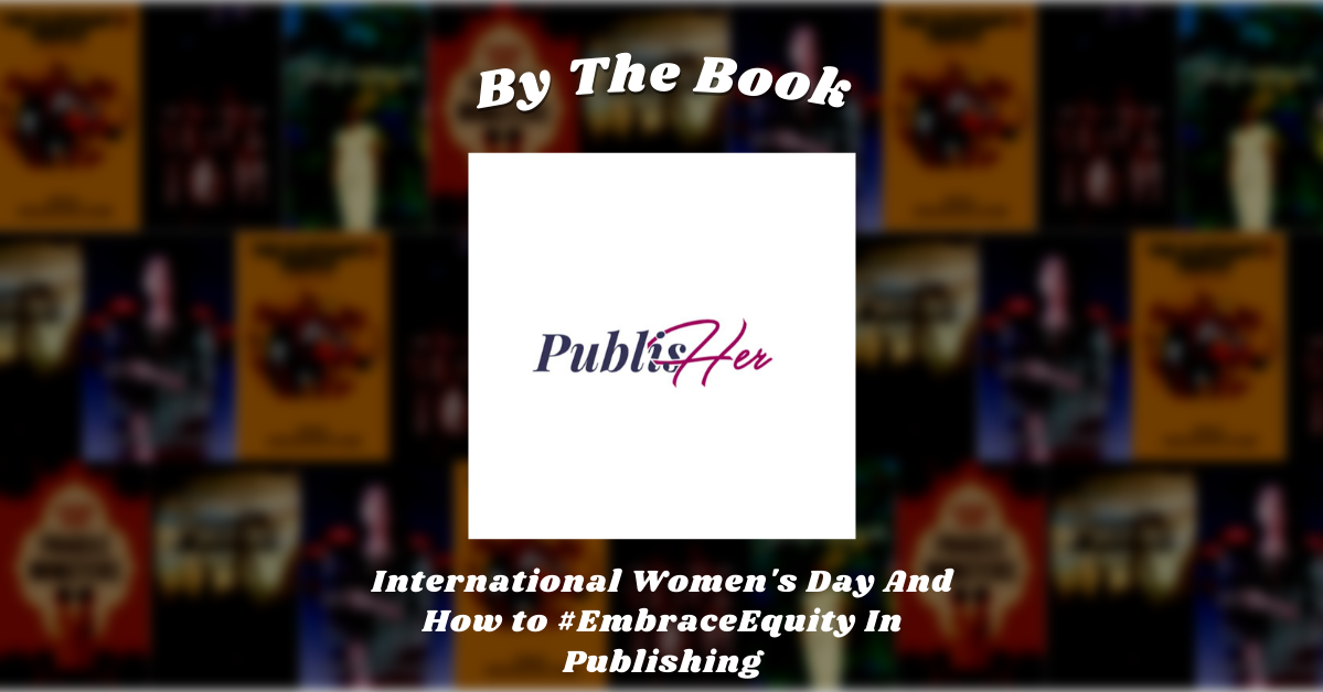 By the Book: International Women's Day And How to #EmbraceEquity In Publishing