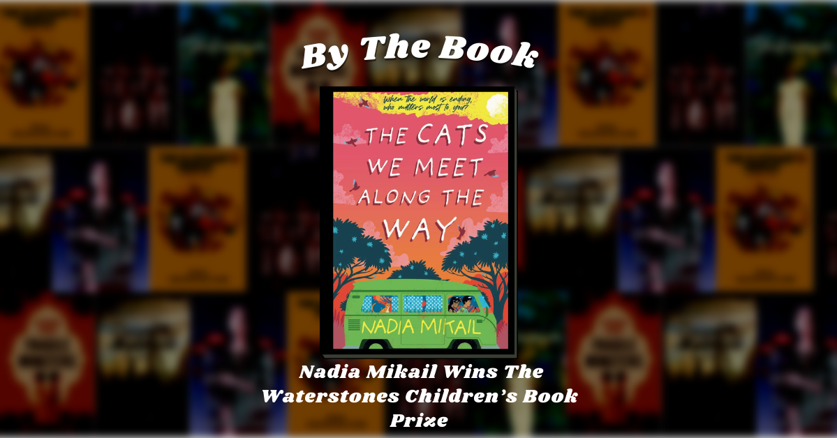By the Book: Nadia Mikail Wins The Waterstones Children’s Book Prize