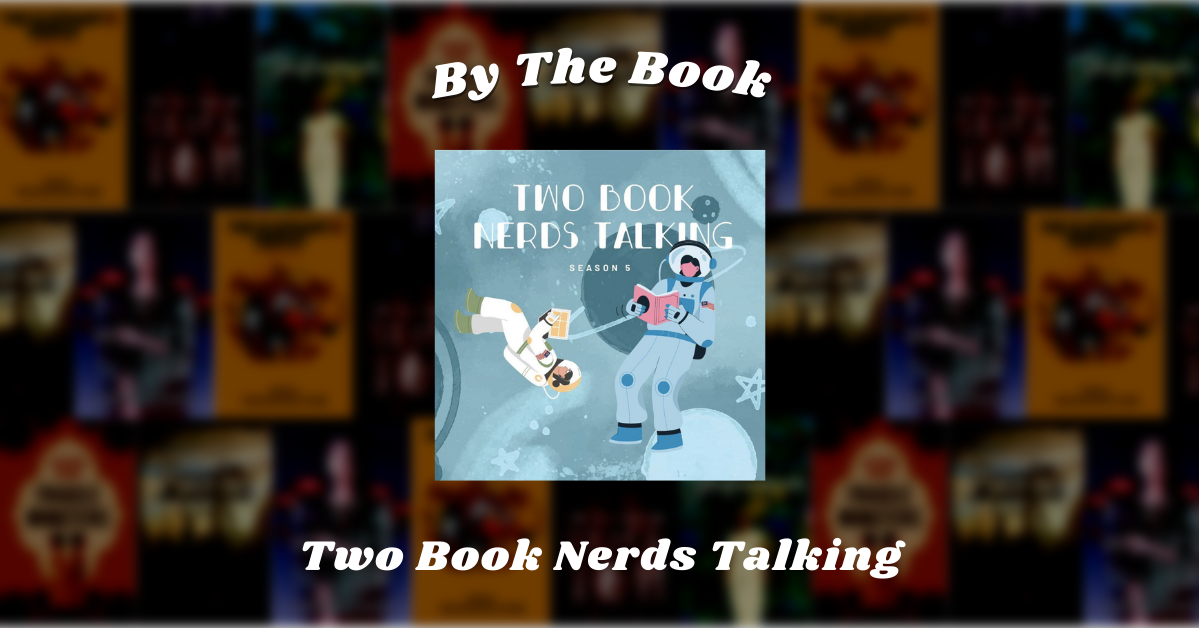 By the Book: Two Book Nerds Talking 