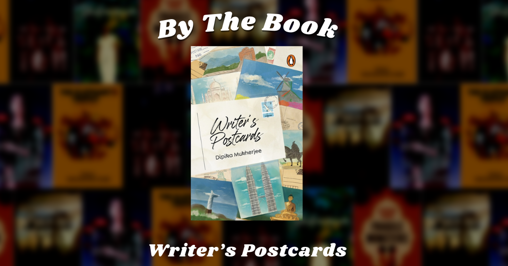 By the Book: Writer's Postcards, by Dipika Mukherjee