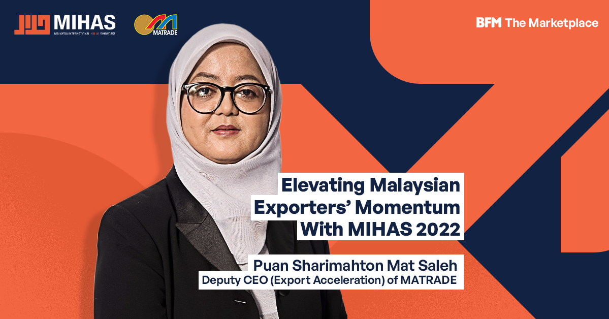 Elevating Malaysian Exporters’ Momentum With MIHAS 2022
