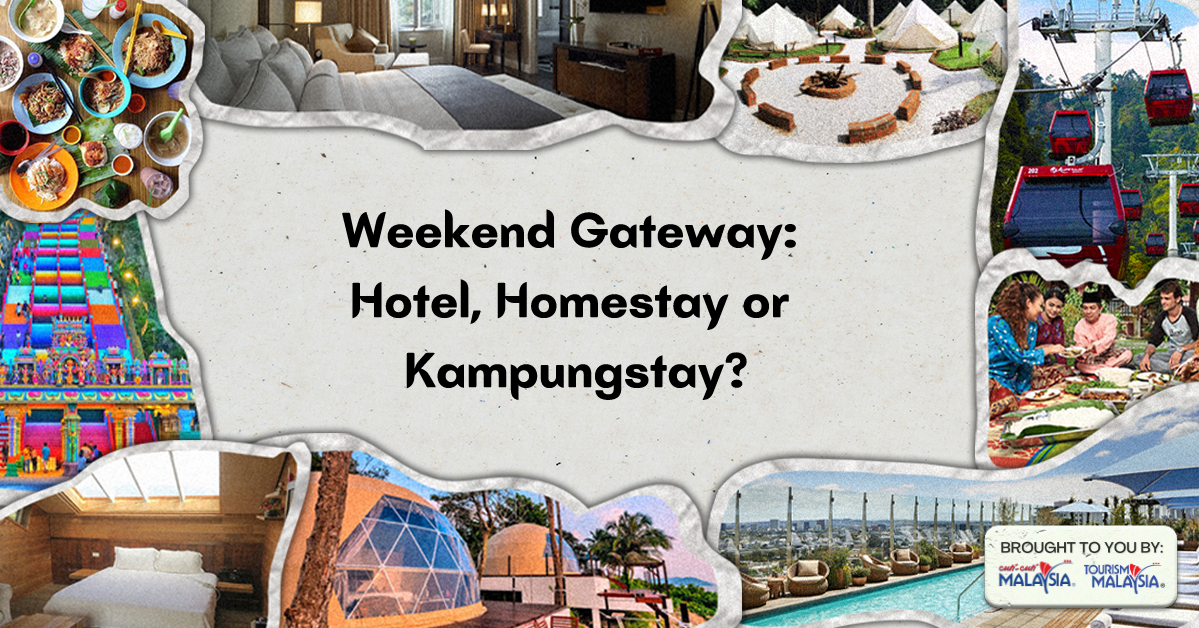 Weekend Getaway: Hotel, Homestay or Kampungstay?