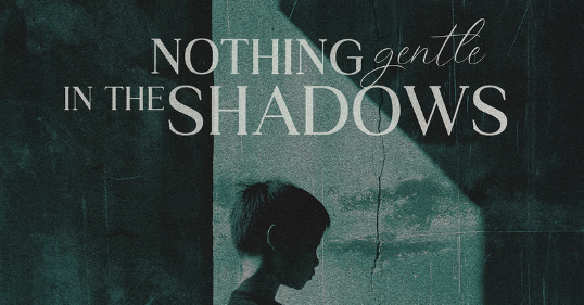 Nothing Gentle in the Shadows