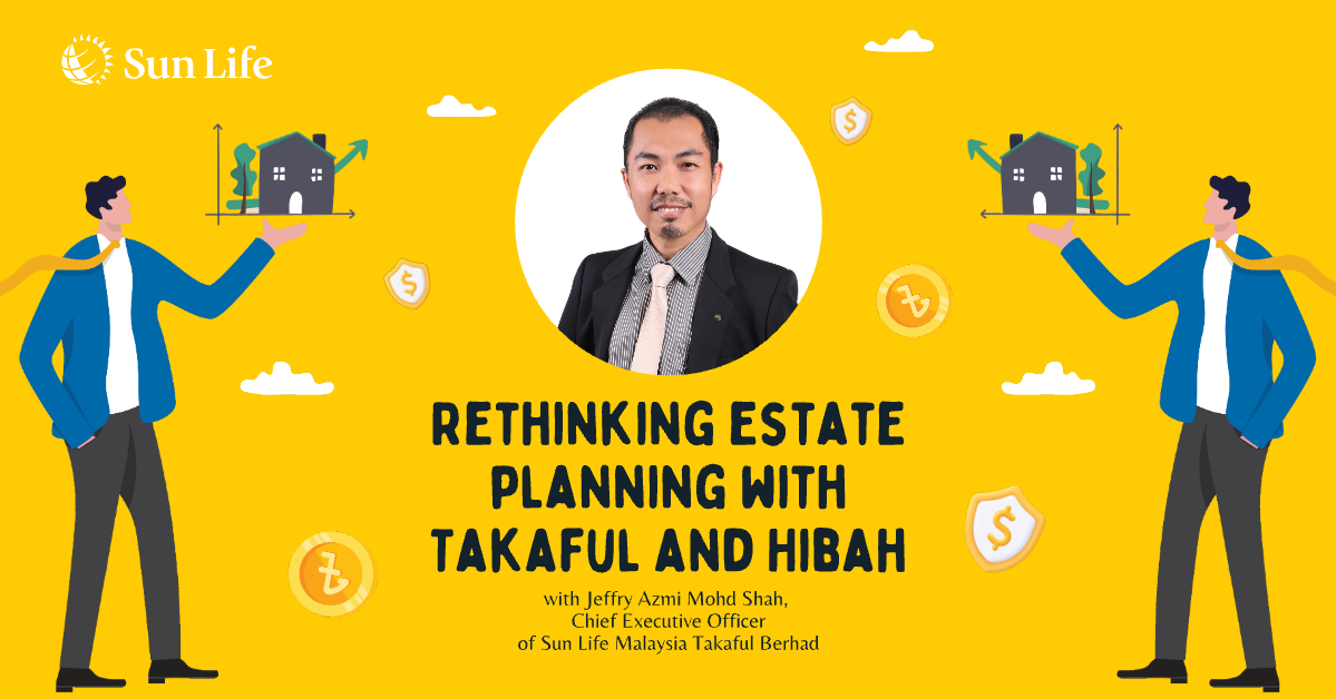 Sun Life Malaysia Takaful-Rethinking Estate Planning with Takaful and Hibah