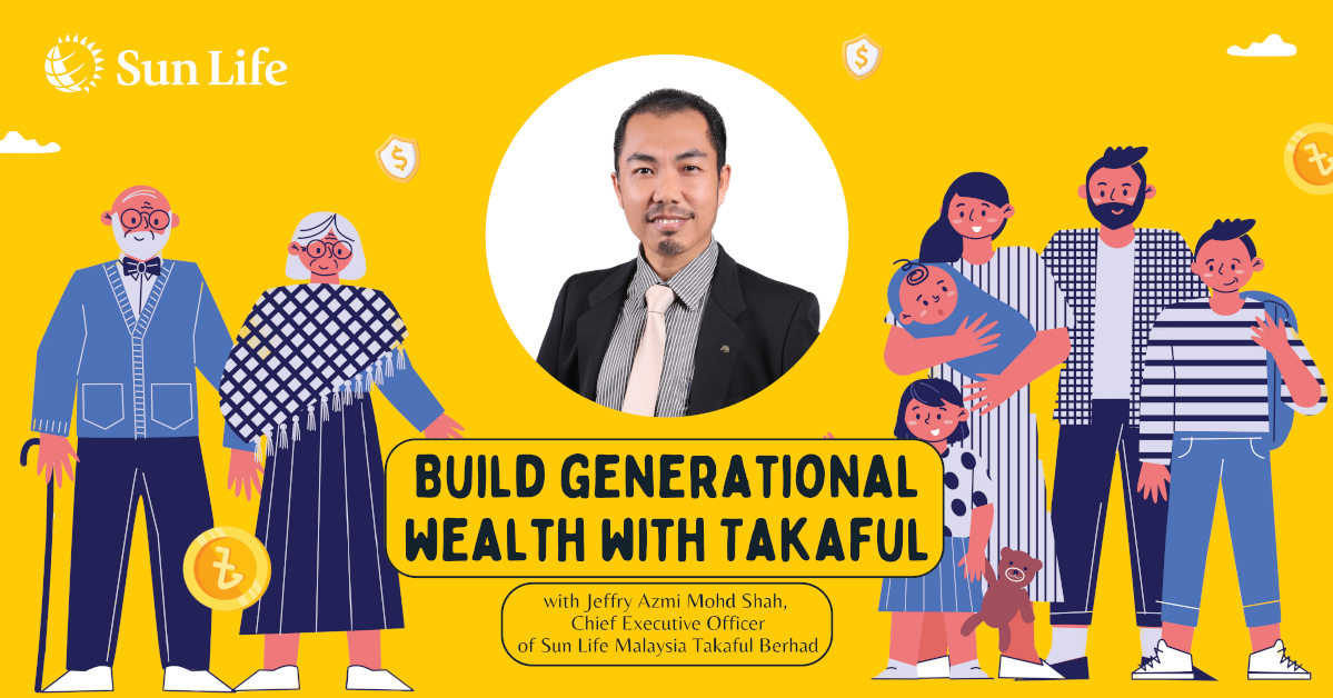 Sun Life Malaysia- Building Generational Wealth with Takaful (PT 2)