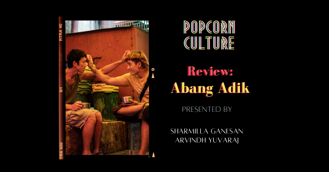 Popcorn Culture - Review: Abang Adik  