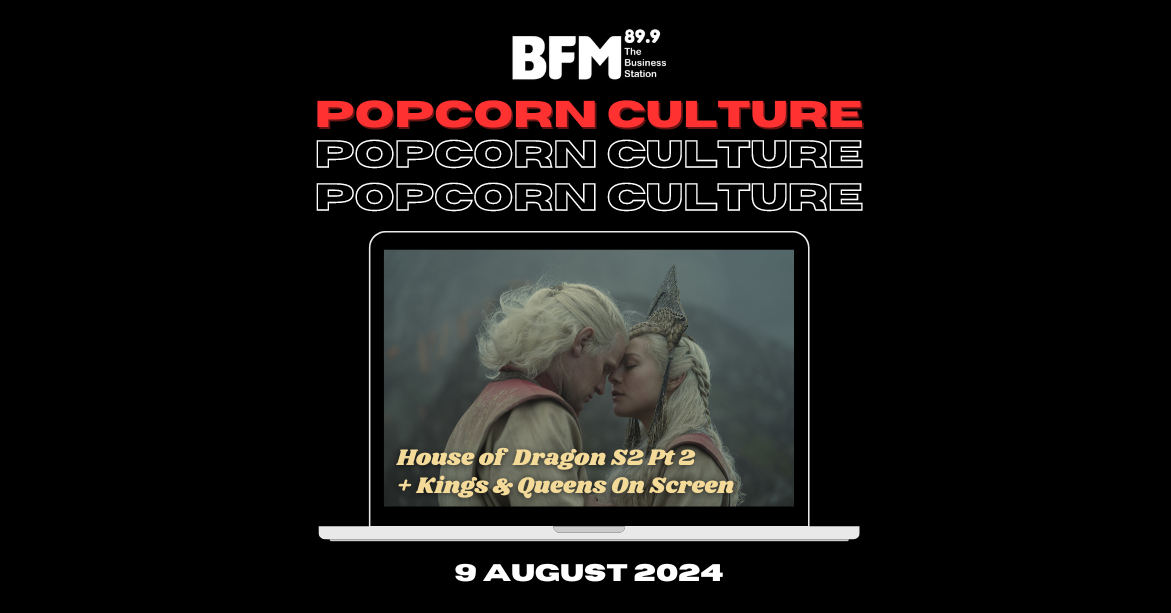 Popcorn Culture - House of the Dragon S2 Pt 2, + Kings & Queens on Screen